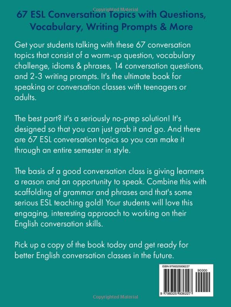67 ESL Conversation Topics with Questions, Vocabulary, Writing Prompts & More:: For Teenagers and Adults (Teaching ESL Speaking and Conversation to Intermediate-Advanced Learners)