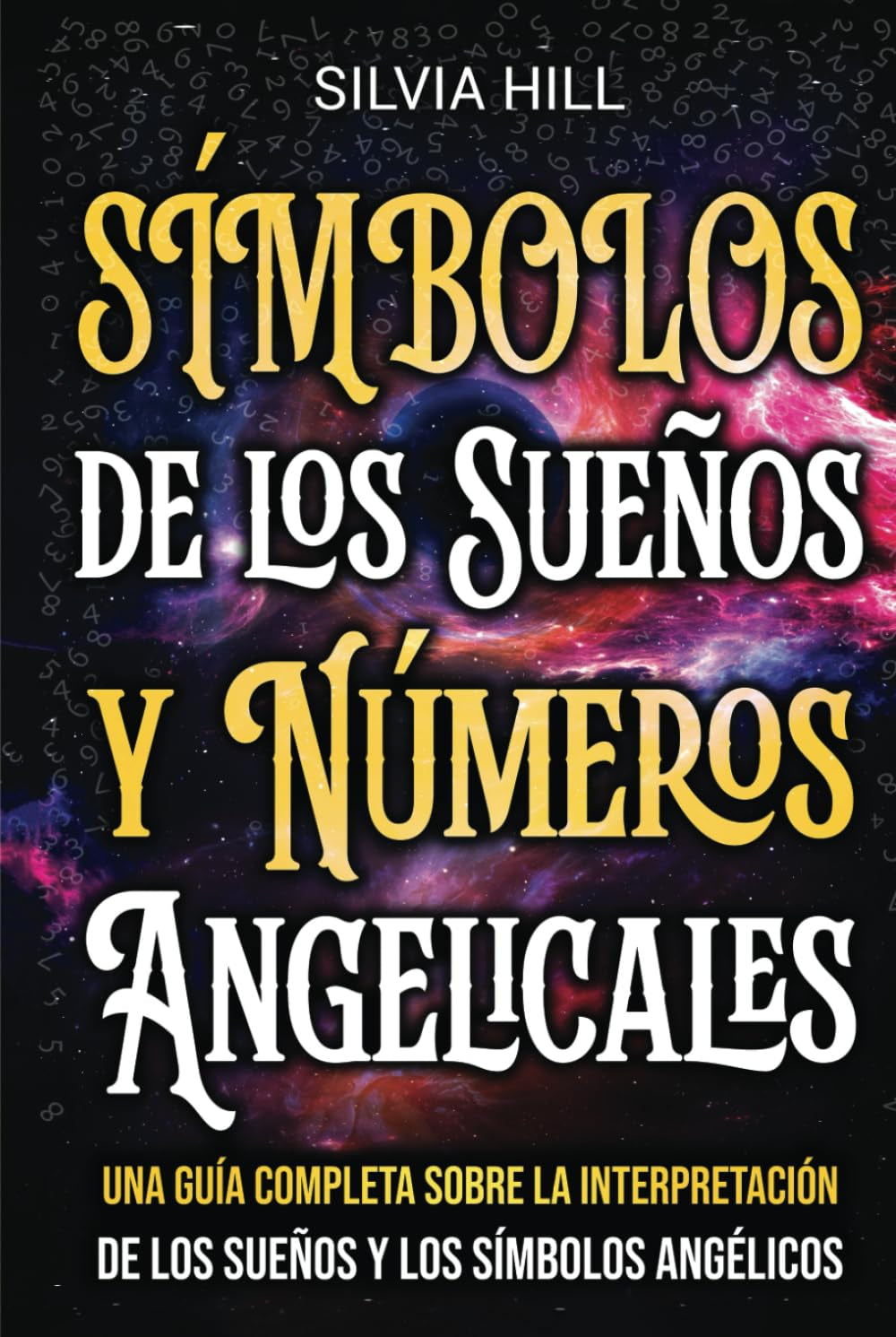 Símbolos de los Sueños y Números Angelicales: Una guía completa sobre la interpretación de los sueños y los símbolos angélicos (Un viaje espiritual) (Spanish Edition)