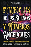 Símbolos de los Sueños y Números Angelicales: Una guía completa sobre la interpretación de los sueños y los símbolos angélicos (Un viaje espiritual) (Spanish Edition)