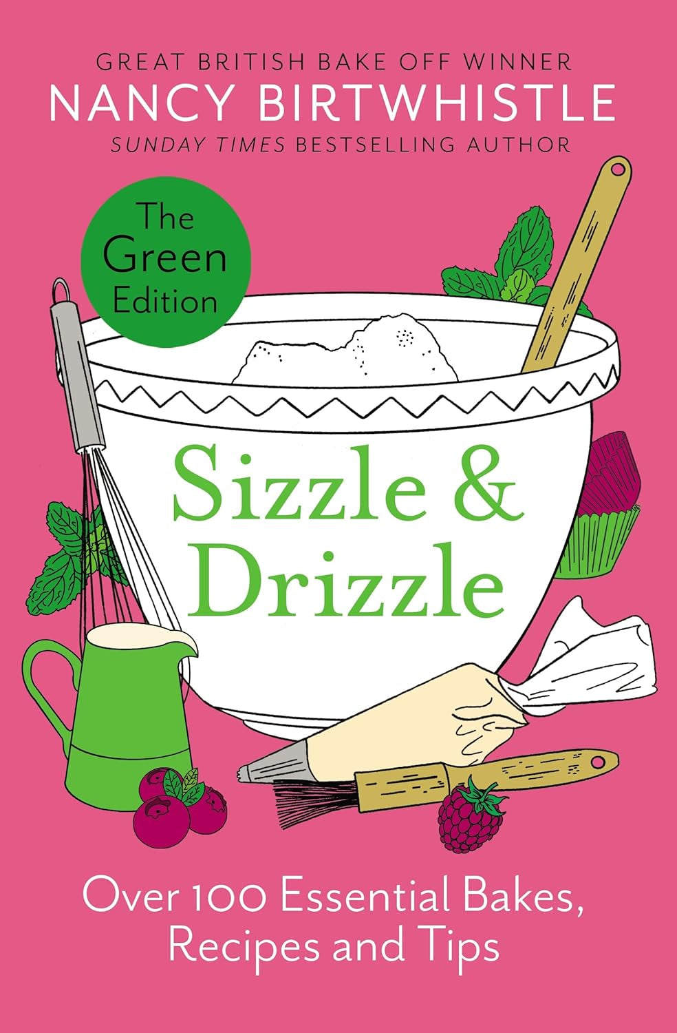 Sizzle & Drizzle: Over 100 Essential Bakes, Recipes and Tips