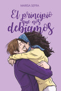 El principio que nos debíamos: Continuación de "El final que nos merecemos" (Crónicas de aquello) (Spanish Edition)