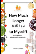 How Much Longer Will I Lie to Myself: Food, Sel-Betrayal, and Where Healing Begins