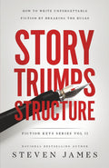 Story Trumps Structure: How to Write Unforgettable Fiction by Breaking the Rules (Fiction Keys Series)