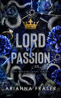 Lord of Passion: An Obsessive Love, Power Imbalance, Dark Bratva Romance (The Bratva Lords)