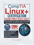 CompTIA Linux+ CERTIFICATION EXAM PREP 2025-2027: Proven Strategies with Realistic Practice and In-Depth Explanations for the XK0-006 (V8) Exams Success