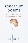 Spectrum Poems: Life Through Autistic Eyes