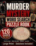 Murder Mystery Word Search Puzzle Book: 120 Cold Case Mysteries to Solve | Find Hidden Clues, Crack Crime Scenes & Unmask the Killer in this Detective ... for Adults (Large Print, Solutions Included)