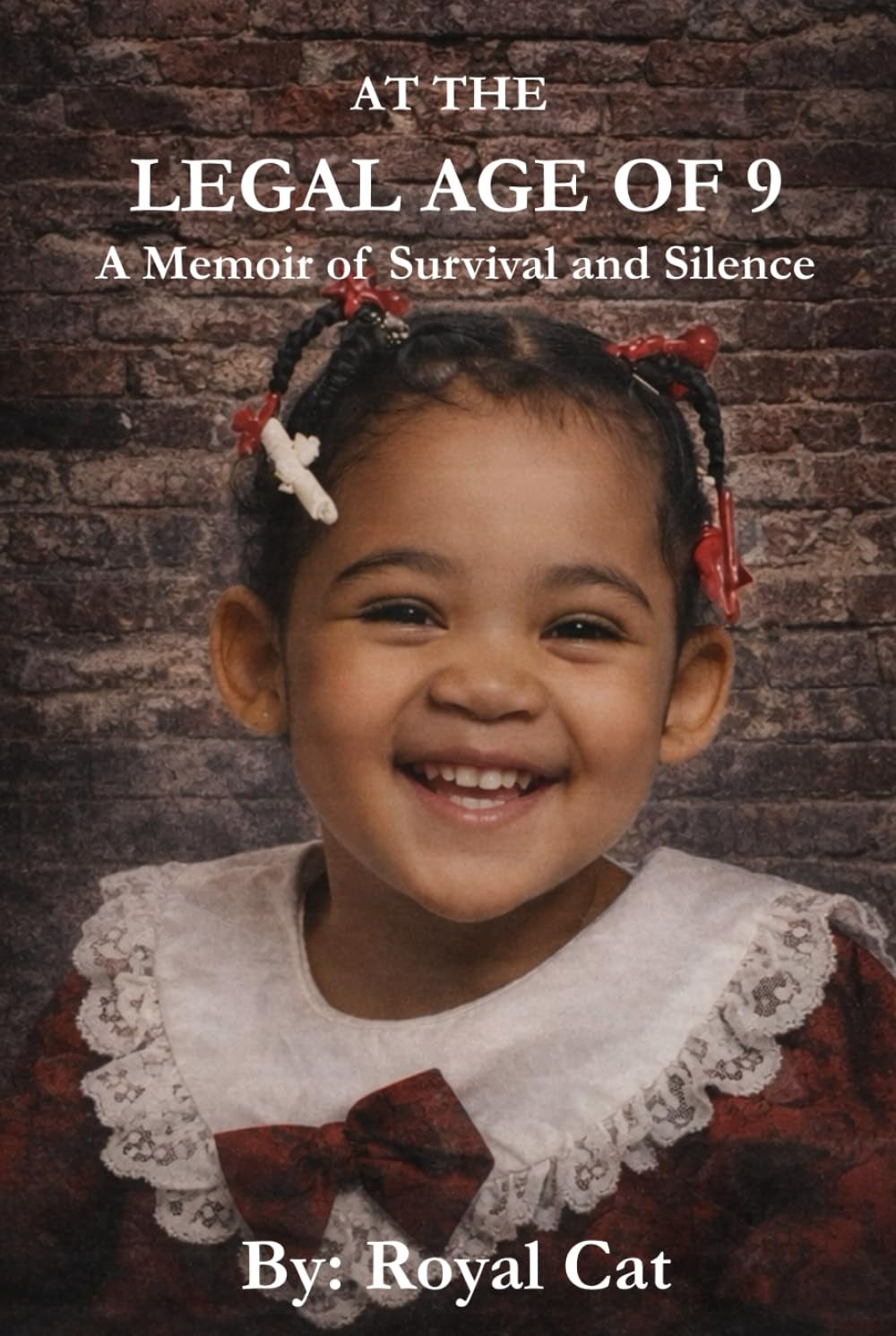 At The Legal Age Of 9: A Memoir of Survival and Silence (Royal Cat Memoirs)