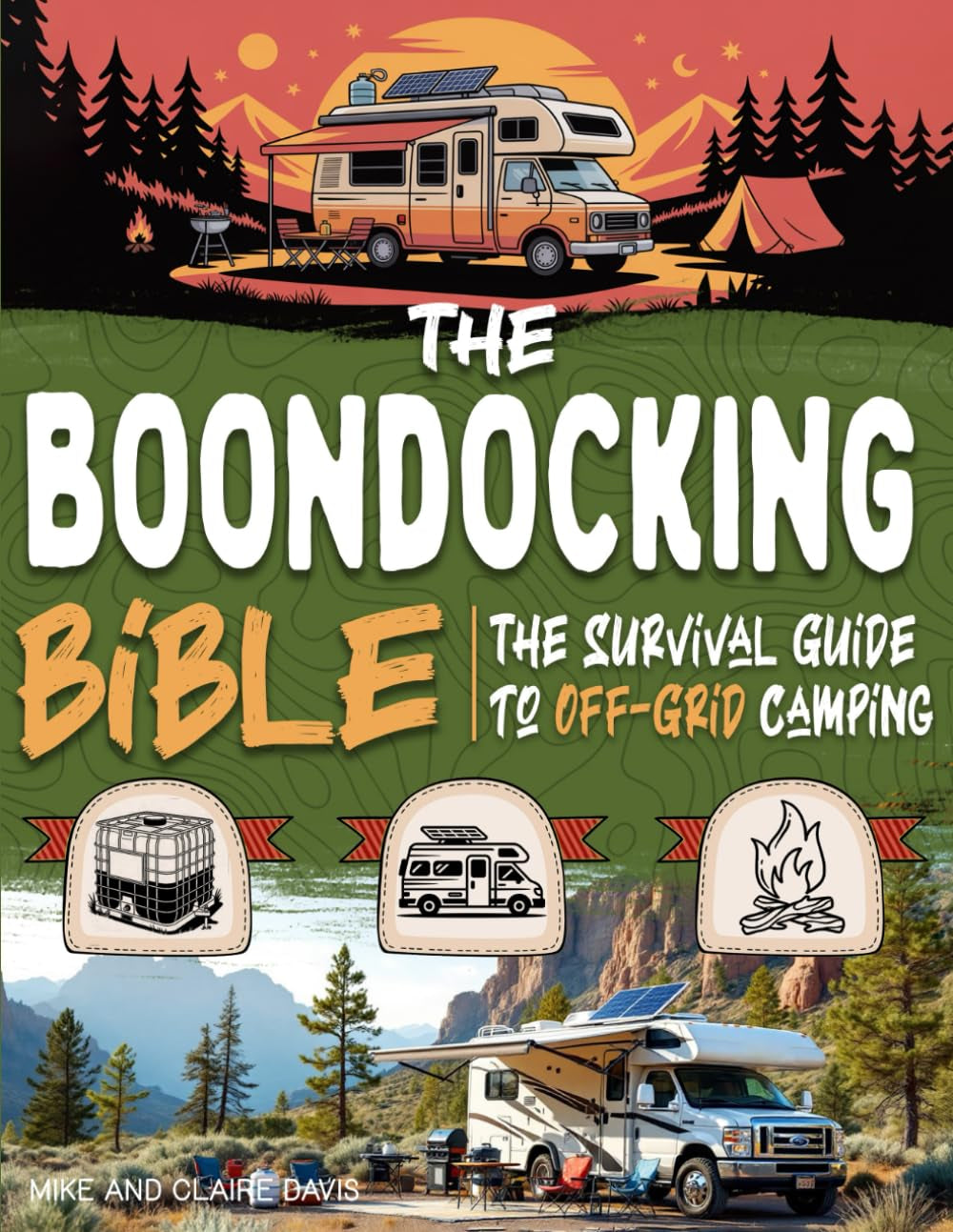 The Boondocking Bible: The Survival Guide to Off-Grid Camping – Camp Without Hookups and Explore the Best Free Spots and Public Land Across the U.S.