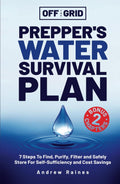 Off The Grid Prepper’s Water Survival Plan: 7 Steps To Find, Purify, Filter and Safely Store For Self-Sufficiency and Cost Savings