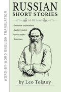 Russian Short Stories by Leo Tolstoy: Learn Russian through Reading - 6 Bilingual Stories for Beginners (A1-B1 Level)