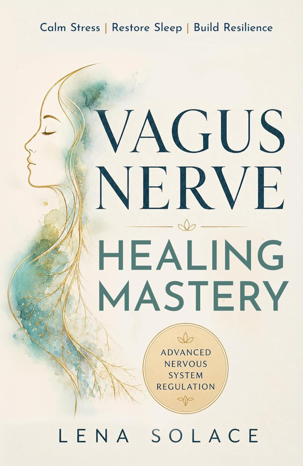 Vagus Nerve Healing Mastery: Calm Stress and Anxiety, Heal Trauma, Restore Sleep, Improve Digestion, and Build Lifelong Nervous System Resilience (The Vagus Nerve Healing Series)