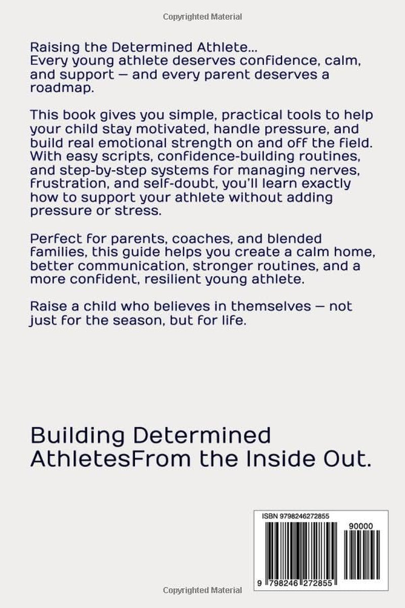 Raising the Determined Athlete: How to Build Character, Confidence & Consistency Through Sports (The Parent Playbook Series)