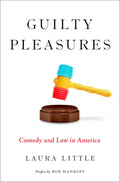 Guilty Pleasures: Comedy and Law in America (LAW & CURRENT AFFAIRS SERIES)