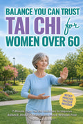 Balance You Can Trust: Tai Chi for Women Over 60: 7-Minute Calm Tai Chi Routines to Improve Balance, Reduce Anxiety, and Move Without Fear