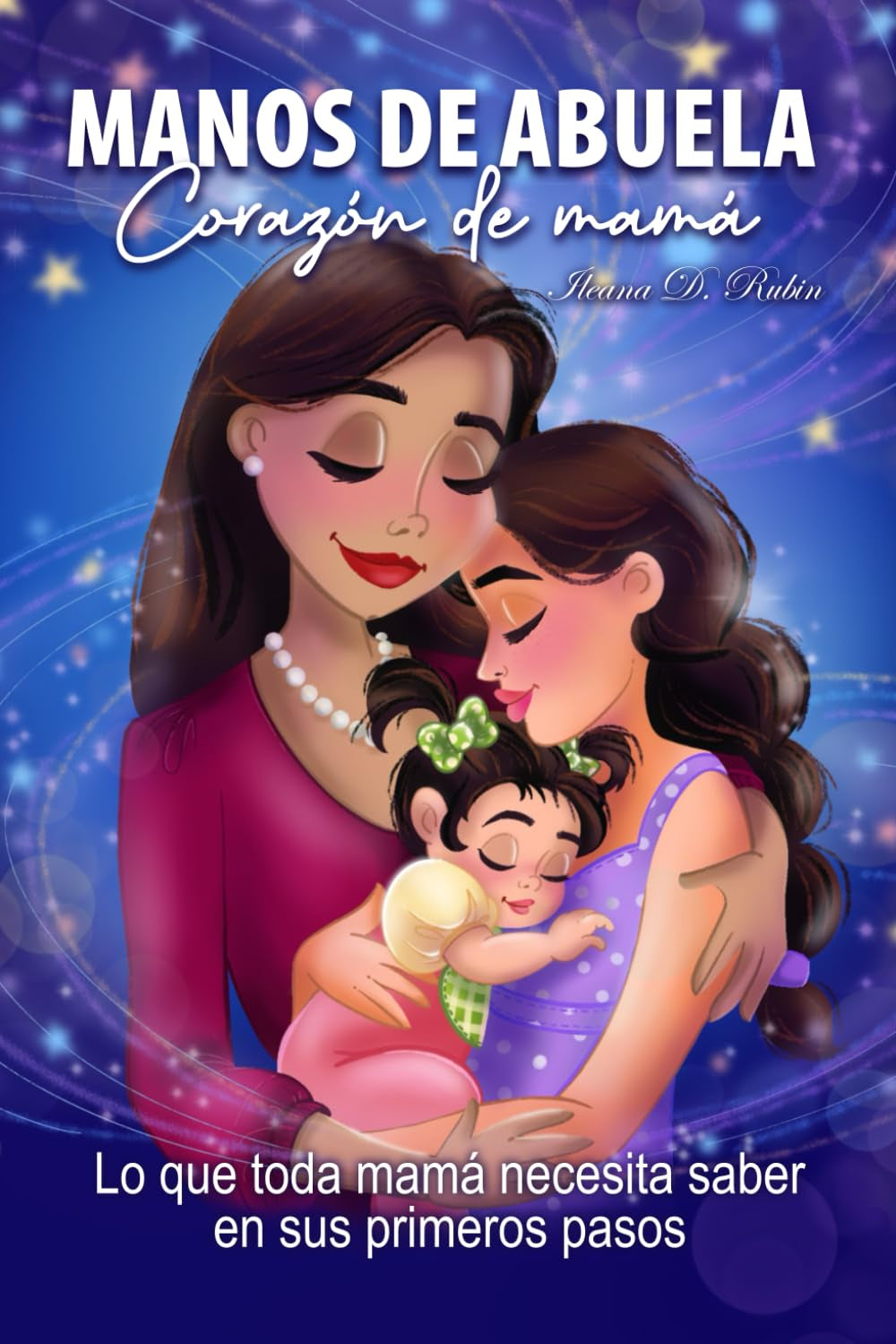 Manos de Abuela, corazón de Mamá: Lo que toda mamá necesita saber en sus primeros pasos (Spanish Edition)