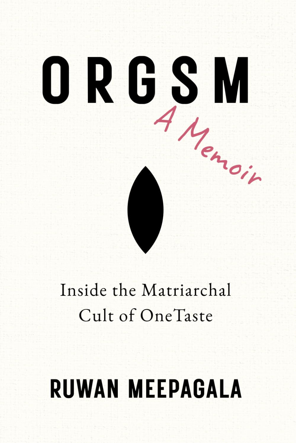 Orgsm: A Memoir: Inside the Matriarchal Cult of OneTaste