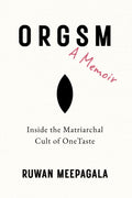 Orgsm: A Memoir: Inside the Matriarchal Cult of OneTaste