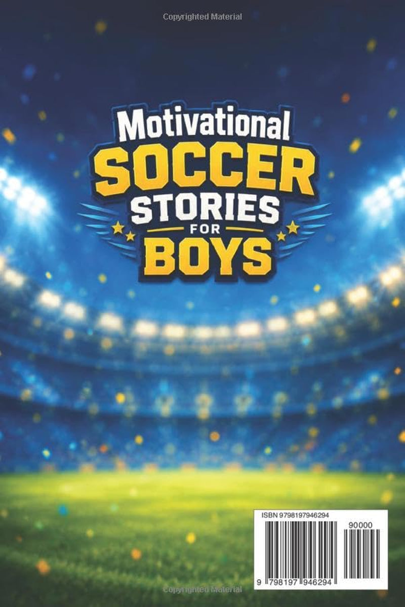 Motivational Soccer Stories for Boys: Short Inspiring Stories to Build Skills, Friendship, and a Champion Mindset (Ages 6–10)