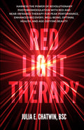 Red Light Therapy: Harness the Power of Revolutionary Photobiomodulation with Red and Near-Infrared Therapy for Peak Performance, Enhanced Recovery, Well-Being, Optimal Health, and Age-Defying Beauty