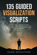 135 Guided Visualization Scripts: A Powerful Script Collection for Guiding Clients Through Meditation, Visualization, and Imagery to Support ... Growth (Guided Meditation Scripts Series)