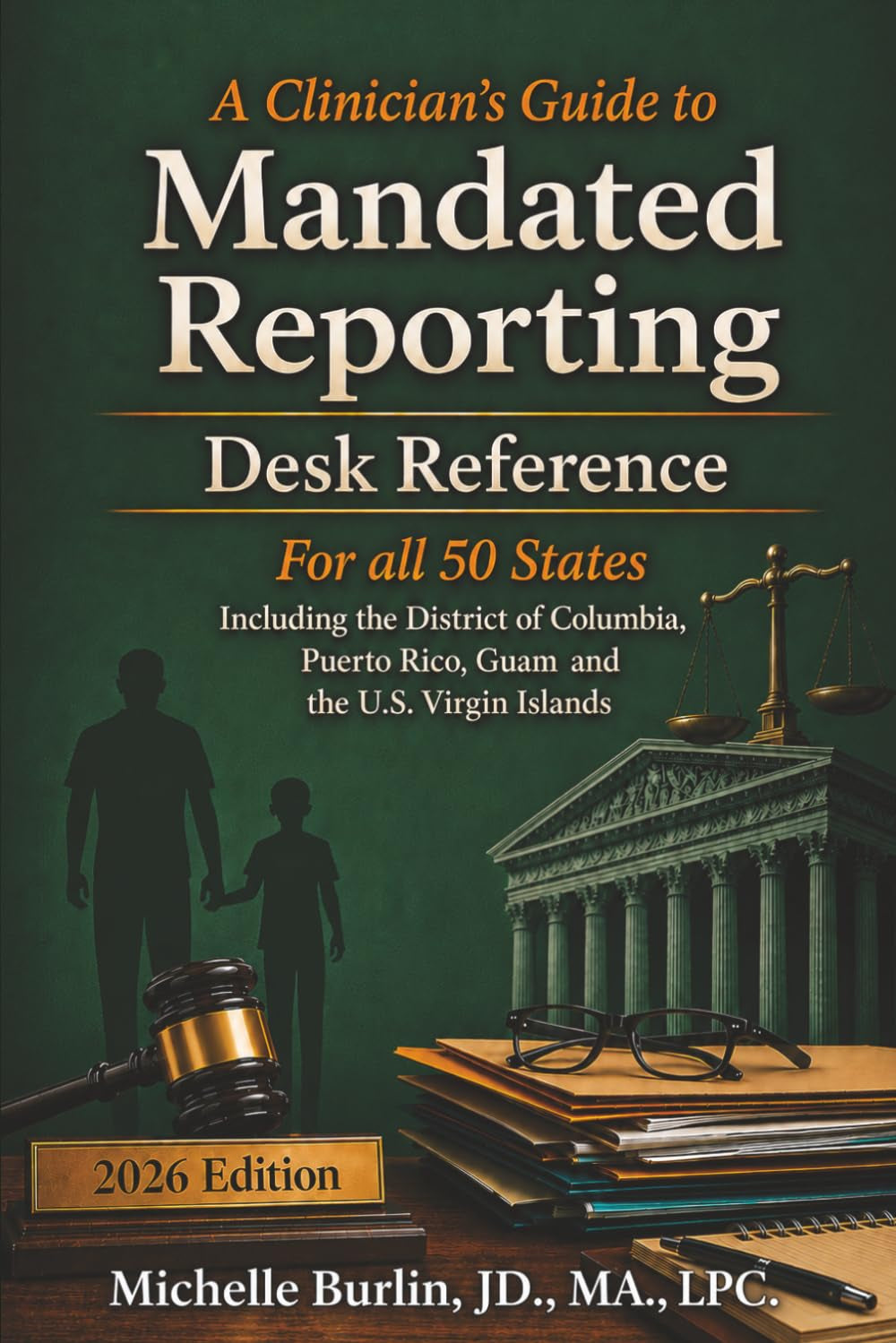 A Clinician's Guide to Mandated Reporting: Desk Reference for all 50 States Including the District of Columbia, Puerto Rico, Guam, and the U.S. Virgin Islands