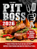 Pit Boss: The Complete Pitmaster's Guide with 250+ Quick, Easy & Mouthwatering Recipes to Smoke, Grill, Roast and Sear Like a Pro – Impress Your Friends and Master Your Pellet Grill