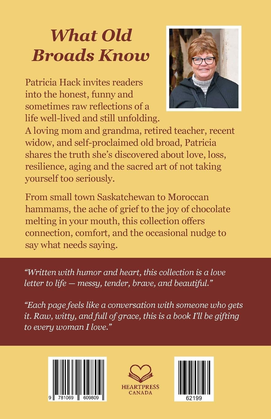 What Old Broads Know: Musings on Life, Grief, Joy and Growing Older (But Not Up)