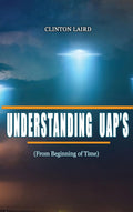 Understanding UAP's: From Beginning of Time