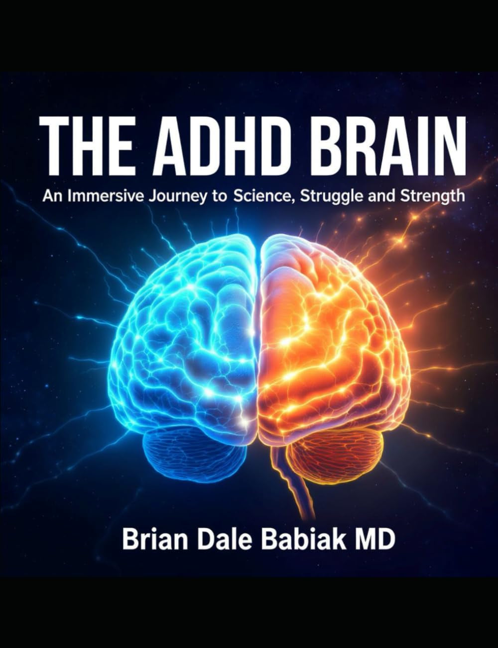 The ADHD Brain: An Immersive Journey Through Science, Struggle and Strength: Diagnosis, Assessment, and Treatment Strategies for the ADHD Brain—From Medication to Executive Function and Sleep