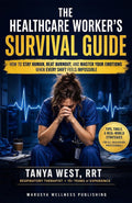 THE HEALTHCARE WORKER’S SURVIVAL GUIDE: HOW TO STAY HUMAN, BEAT BURNOUT, AND MASTER YOUR EMOTIONS WHEN EVERY SHIFT FEELS IMPOSSIBLE