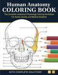 Human Anatomy Coloring Book - The Complete Anatomy & Physiology Coloring Workbook for Adults, Nurses & Medical Students: A&P Quick Self Assessment Study Guide