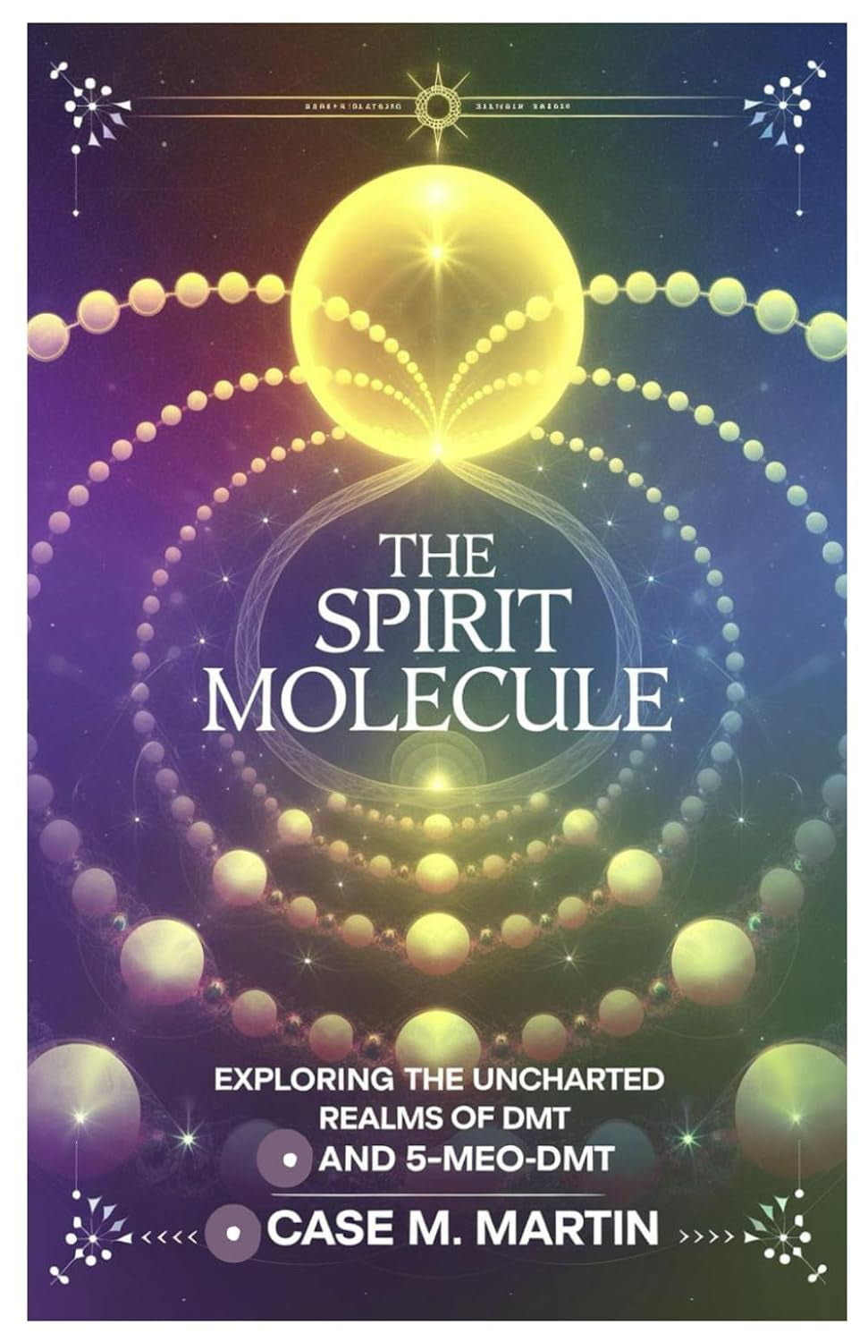 The Spirit Molecule: Exploring the Uncharted Realms of DMT and 5-MeO-DMT