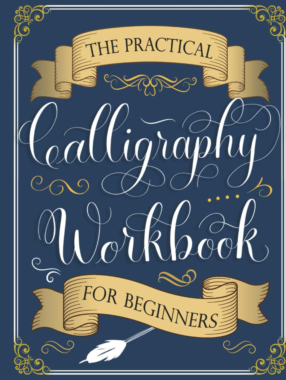 The Practical Calligraphy Workbook For Beginners: A Step-by-Step Guide to Pointed Pen and Brush Calligraphy (Basic Strokes, Alphabets, Words, and Designs)