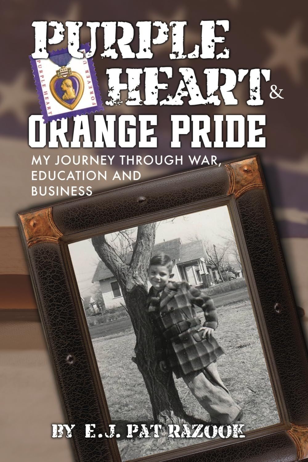 Purple Heart & Orange Pride: My Journey Through War, Education and Business