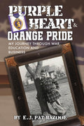 Purple Heart & Orange Pride: My Journey Through War, Education and Business