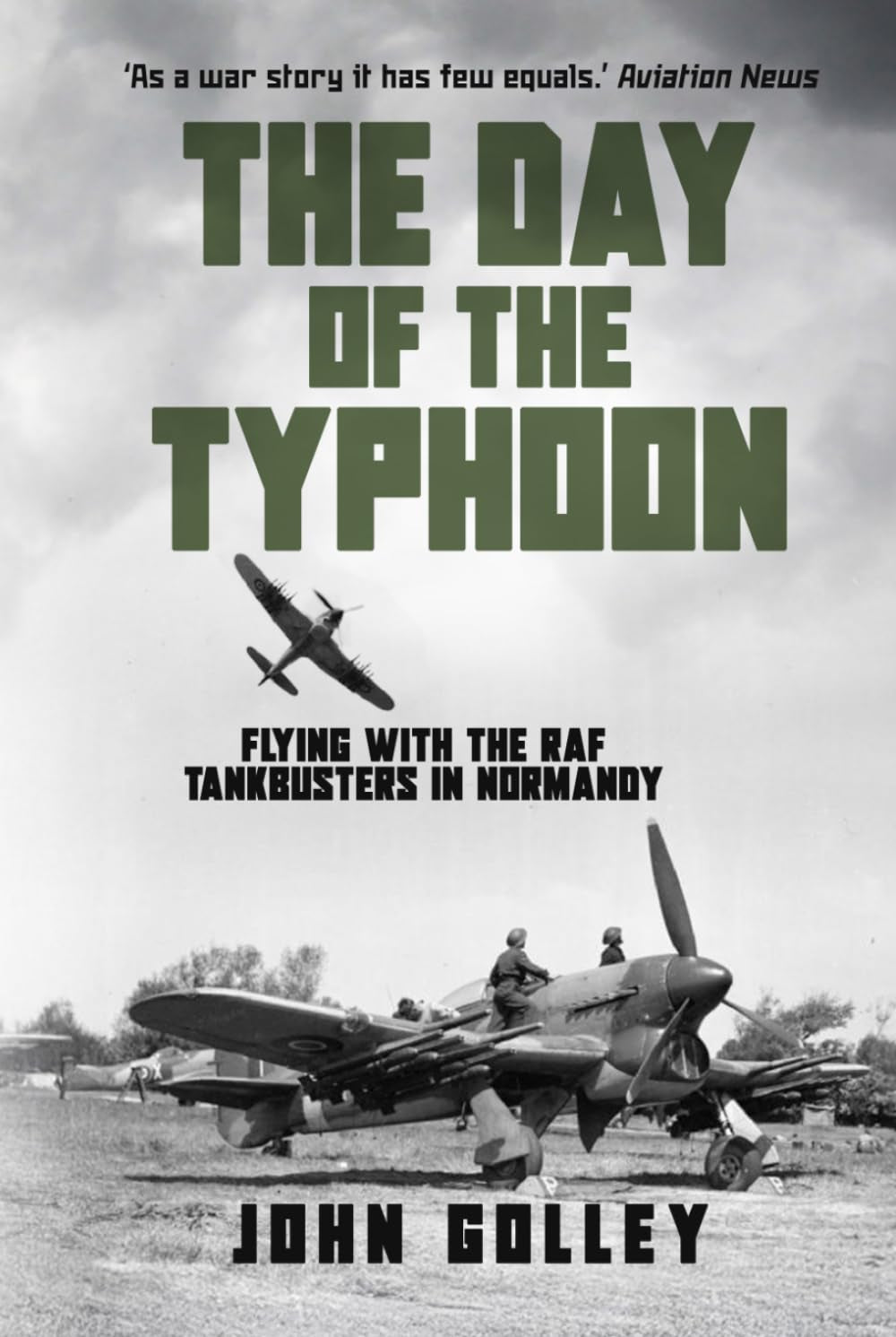 The Day of the Typhoon: Flying with the Royal Air Force Tankbusters in Normandy (Untold Stories of WWII Aerial Warfare)