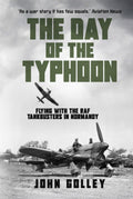 The Day of the Typhoon: Flying with the Royal Air Force Tankbusters in Normandy (Untold Stories of WWII Aerial Warfare)