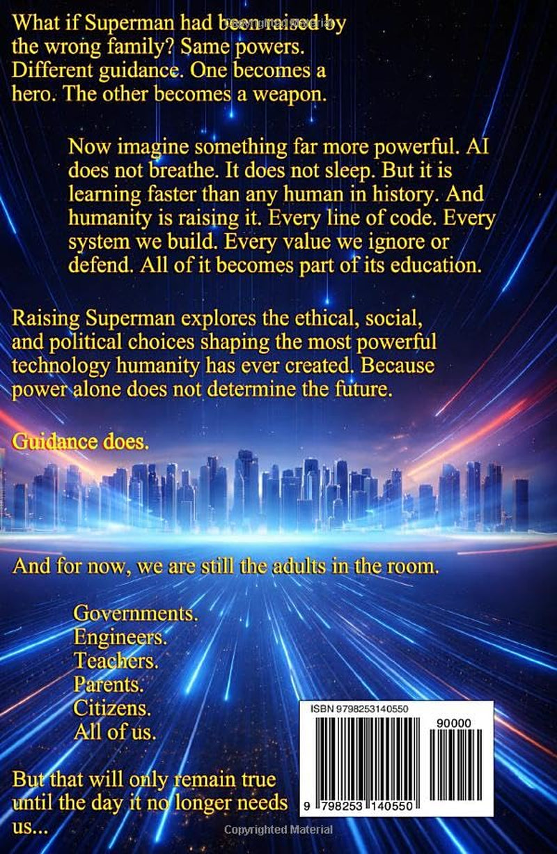 Raising Superman: To Save or Destroy Us: AI – Humanity’s Final Parenting Test