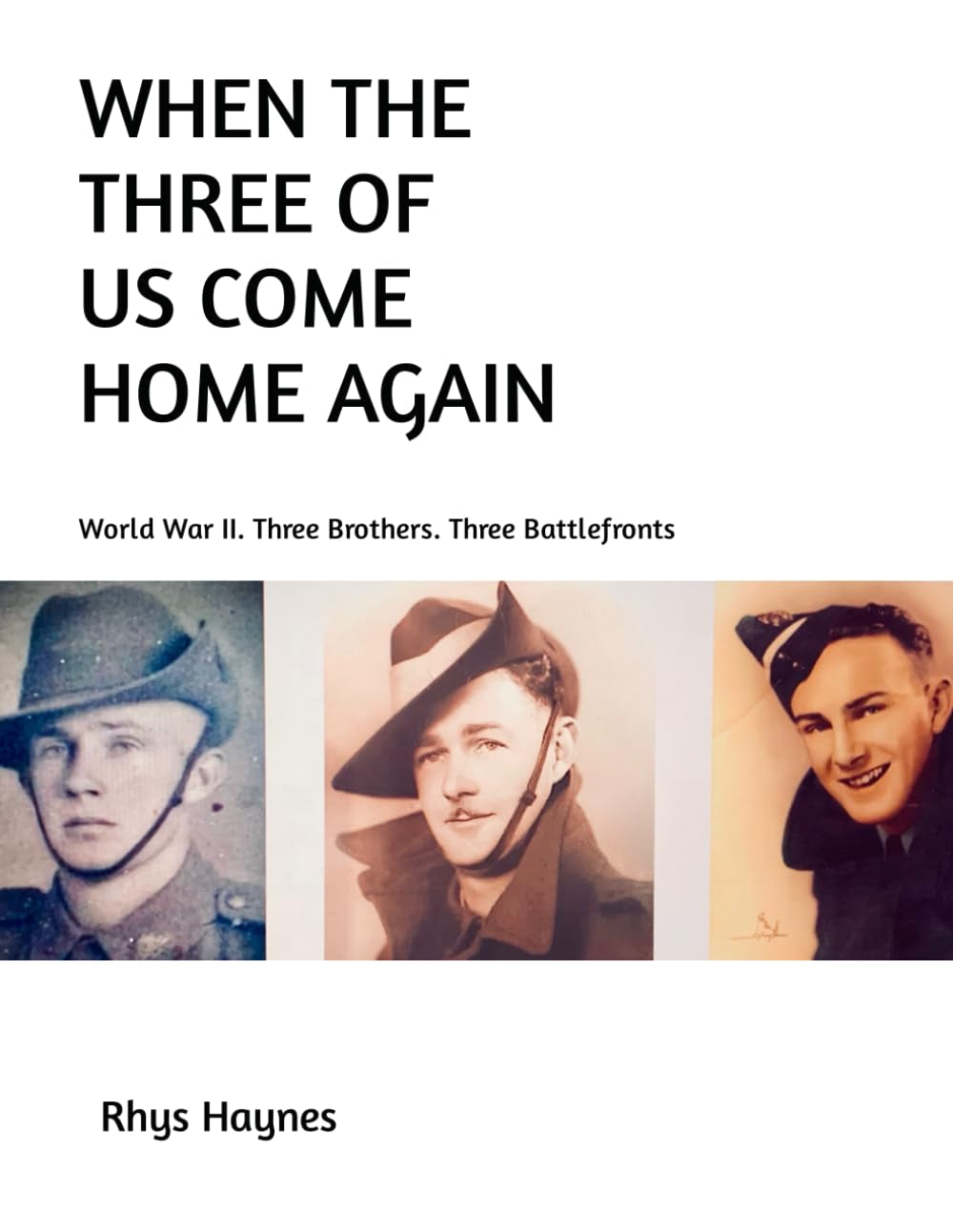 When The Three Of Us Come Home Again: World War II. Three Brothers. Three Battlefronts