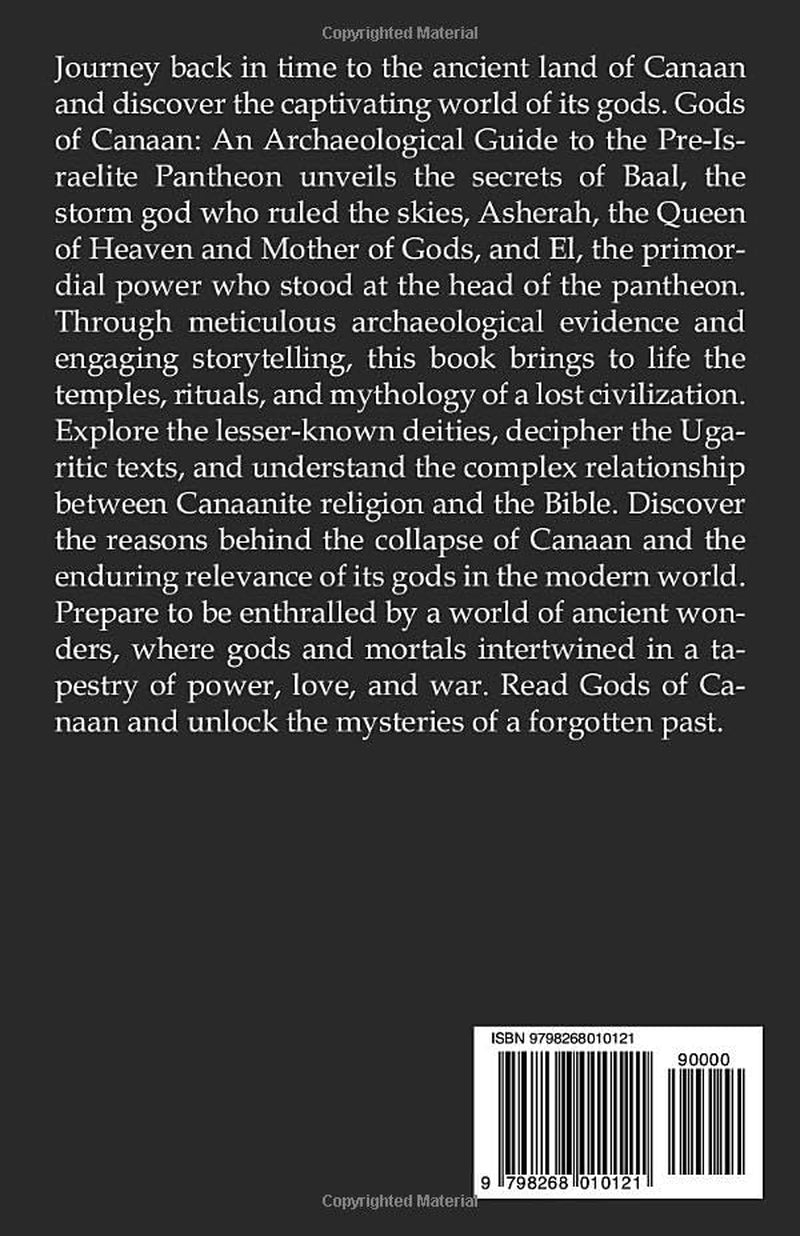 Gods of Canaan: An Archaeological Guide to the Pre-Israelite Pantheon: Unearthing the Lost World of Baal, Asherah, and El (Gods of the World: Ancient Pantheons and Divine Myths)