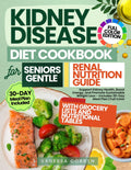 Kidney Disease Diet Cookbook for Seniors Gentle Renal Nutrition Guide: Support Kidney Health, Boost Energy, and Promote Sustainable Weight Loss – Includes 30-Day Meal Plan | Full Color