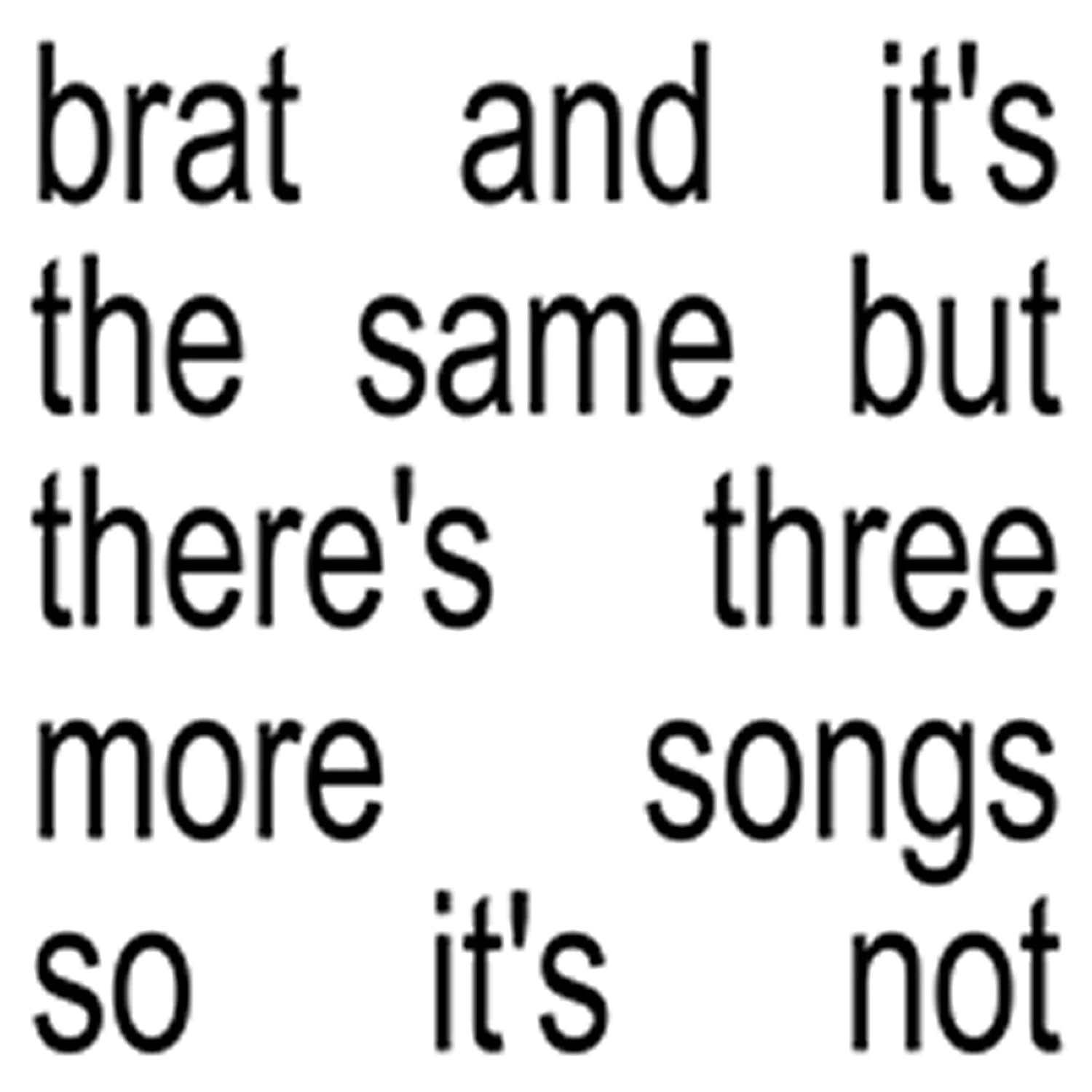 Brat and it s the same but the