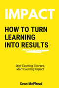 IMPACT: How To Turn Learning Into Results