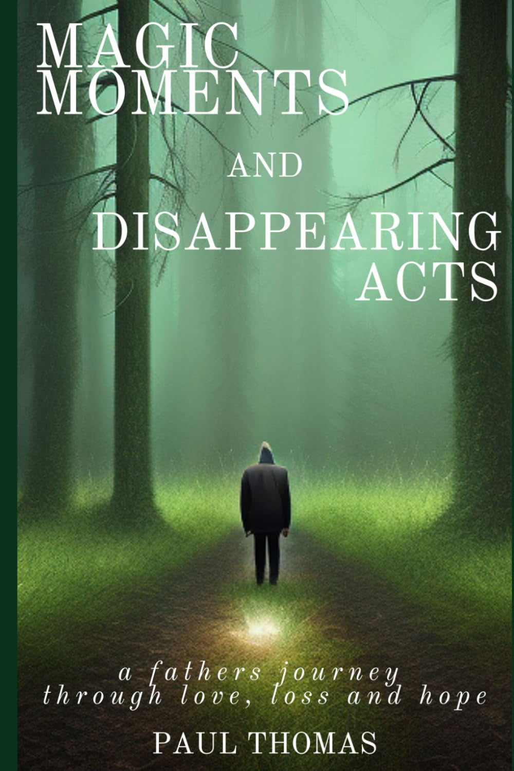 Magic Moments and Disappearing Acts: A fathers journey through love, loss and hope