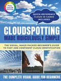 Cloudspotting Made Ridiculously Simple: A beginner’s visual guide to identify clouds, read tomorrow’s weather, and rediscover the joy of looking up