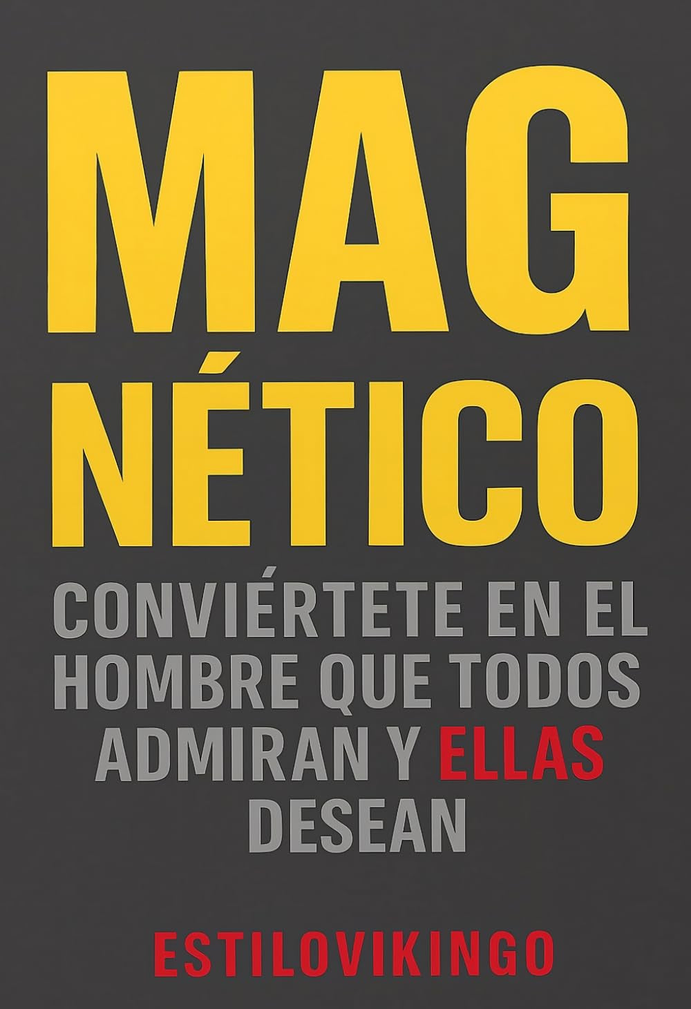 MAGNÉTICO: Conviértete en el hombre que todos admiran y que las mujeres desean: seducción, confianza y atracción masculina sin perder tu autenticidad (Spanish Edition)