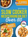 Slow Cooker Mediterranean Diet Over 60: Reclaim Your Afternoon Freedom with Anti-Inflammatory Dishes Designed to Support Mobility and Strengthen Your Aging Immune System