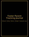 Foster Parent Daily Tracking Journal: Behavior, Eating, Medical, Mileage & Caseworker Logs | 150-Page 8.5×11 Record-Keeping Workbook for Foster Care ... Behaviors, Appointments, Diet, Incidents,