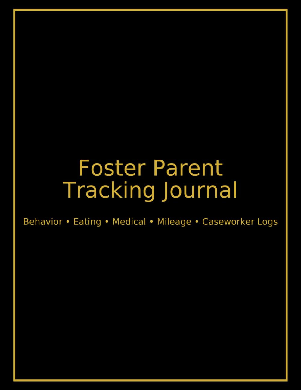 Foster Parent Daily Tracking Journal: Behavior, Eating, Medical, Mileage & Caseworker Logs | 150-Page 8.5×11 Record-Keeping Workbook for Foster Care ... Behaviors, Appointments, Diet, Incidents,